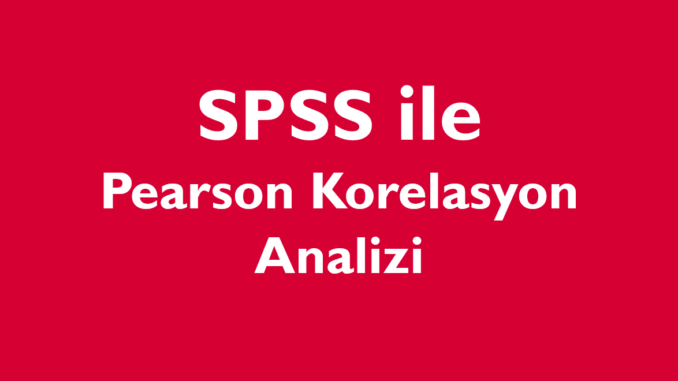 Pearson Korelasyon analizi spss