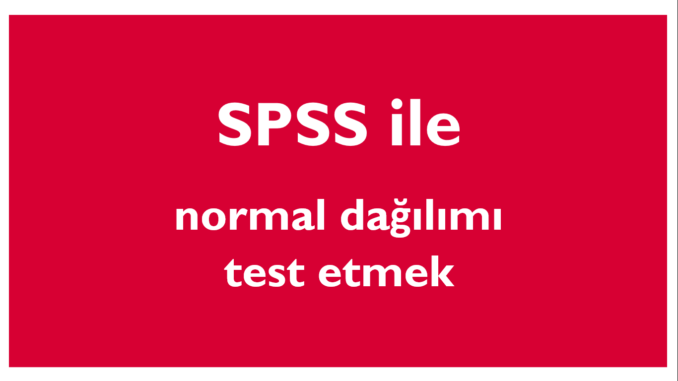 spss normal dağılım testi