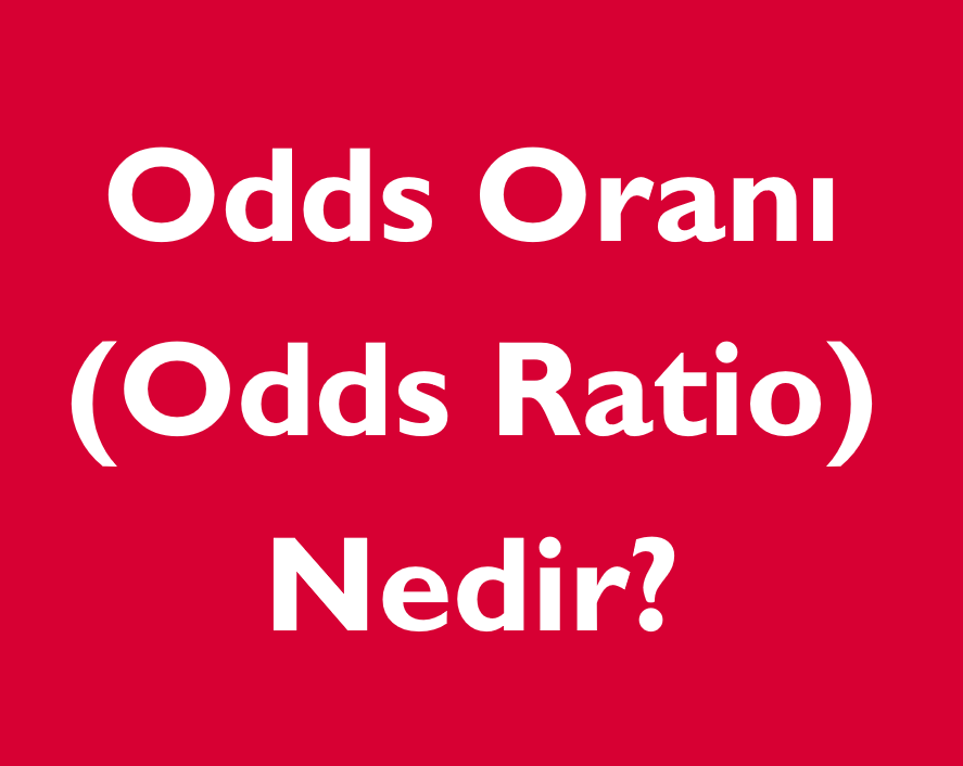 Odds Oranı (Odds Ratio) Nedir? — SPSS SPSS YARDIMI İSTATİSTİK MERKEZİ