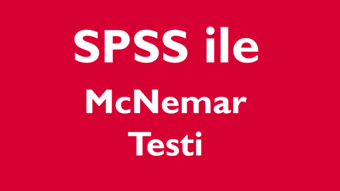 SPSS ile McNemar Testi