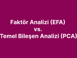 Faktör Analizi vs. Temel Bileşen Analizi (EFA vs. PCA)