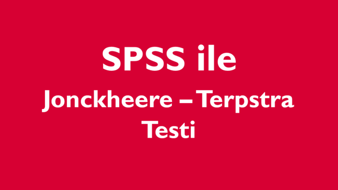 Jonckheere–Terpstra Testi SPSS (Jonckheere Trend Test)