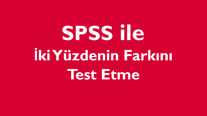 iki yüzde farkını test etme iki yüzde farkını test etme